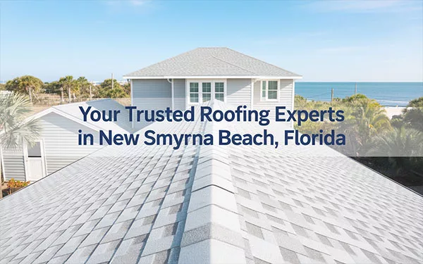Your Trusted Roofing Experts in New Smyrna Beach