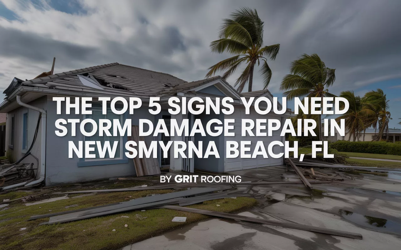 The Top 5 Signs You Need Storm Damage Repair in New Smyrna Beach, FL